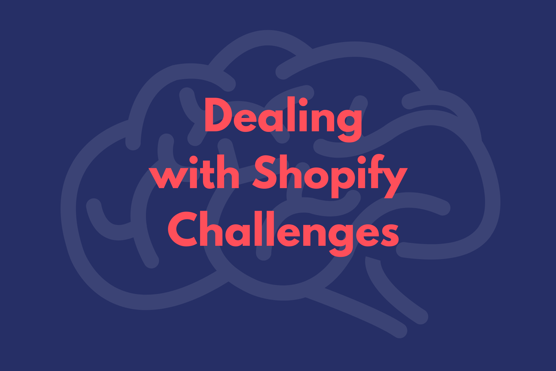 Dealing with Shopify Challenges Creating Your Unique Online Store